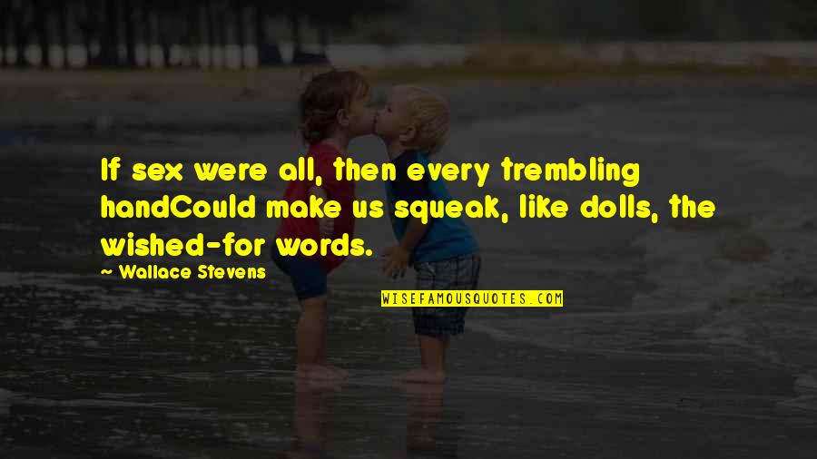 Happy Date Night Quotes By Wallace Stevens: If sex were all, then every trembling handCould