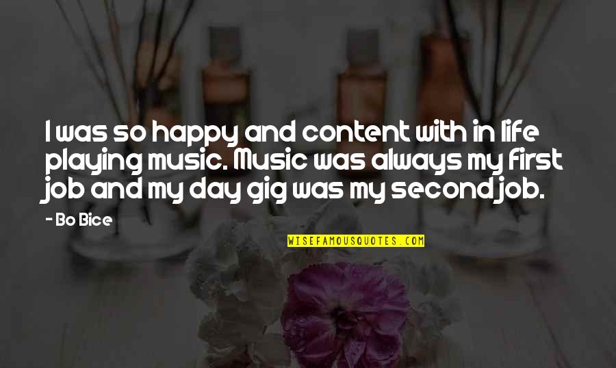 Happy Day Of My Life Quotes By Bo Bice: I was so happy and content with in