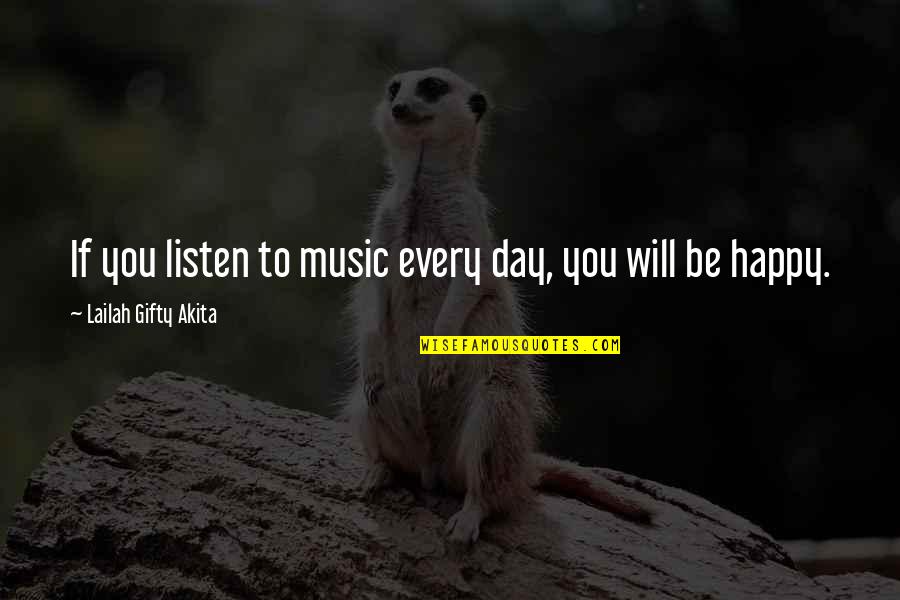 Happy Day Of My Life Quotes By Lailah Gifty Akita: If you listen to music every day, you