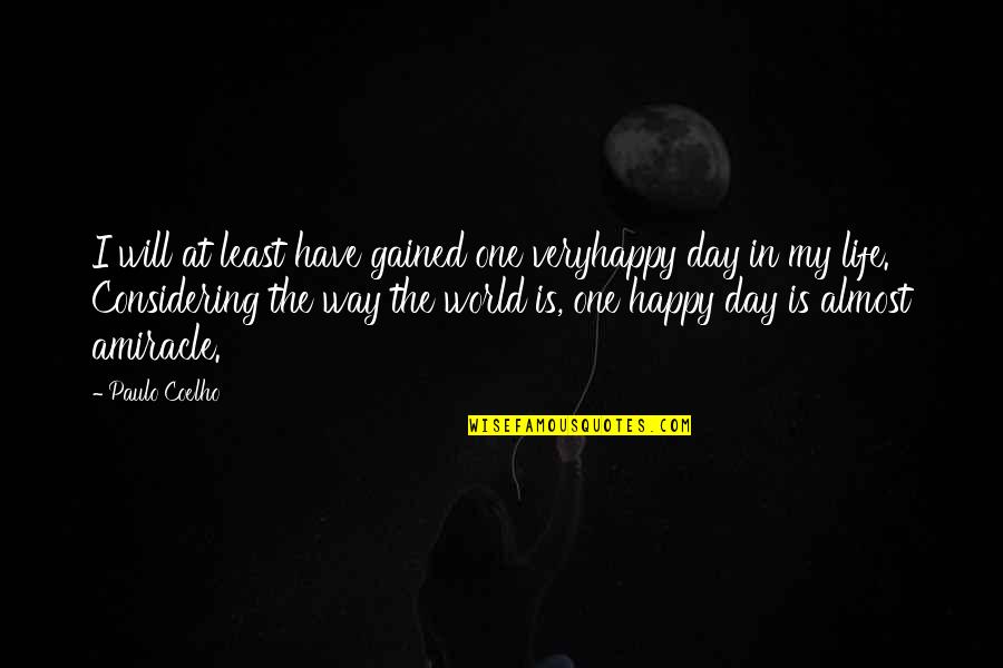 Happy Day Of My Life Quotes By Paulo Coelho: I will at least have gained one veryhappy