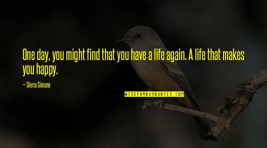 Happy Day Of My Life Quotes By Sierra Simone: One day, you might find that you have
