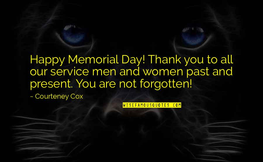 Happy Day To Day Quotes By Courteney Cox: Happy Memorial Day! Thank you to all our