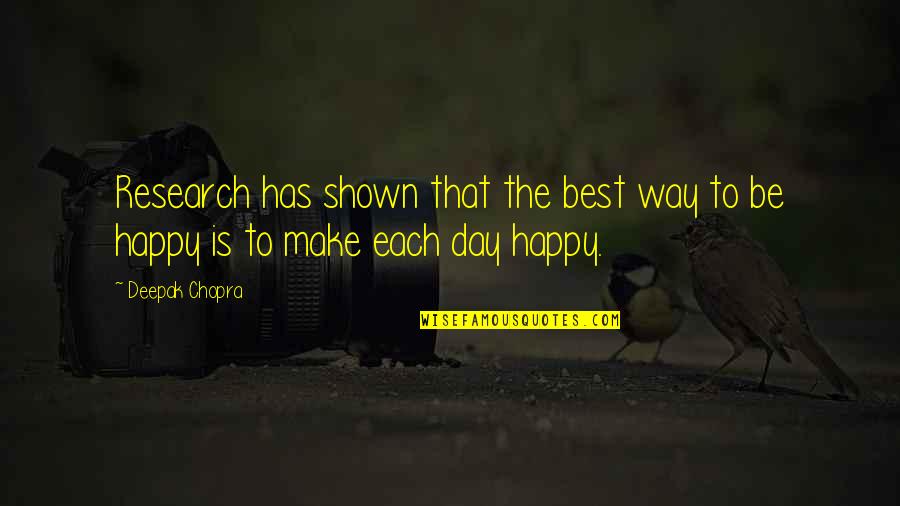 Happy Day To Day Quotes By Deepak Chopra: Research has shown that the best way to