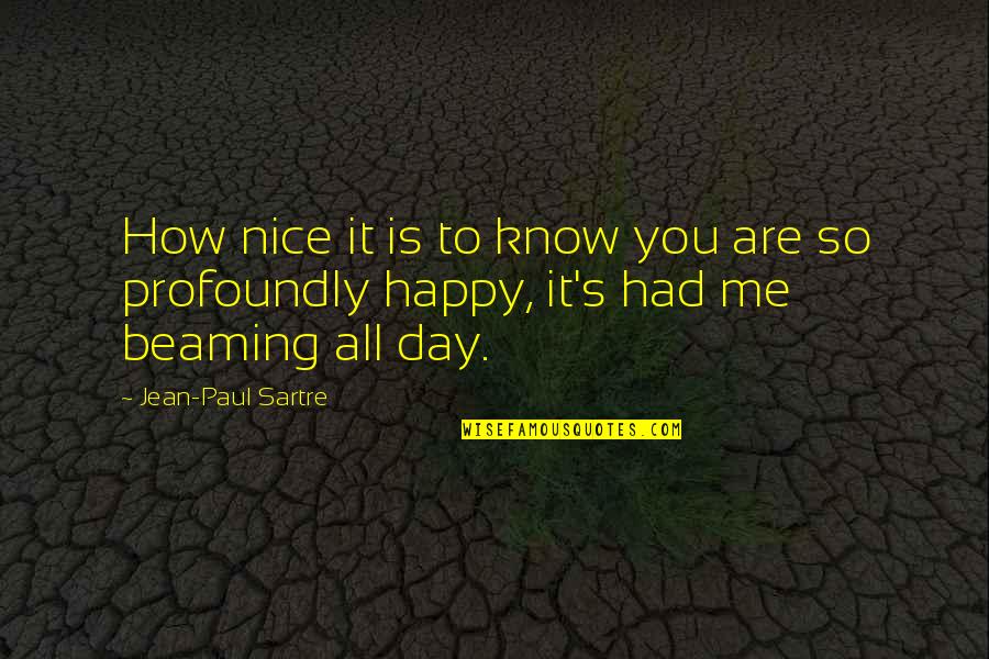 Happy Day To Day Quotes By Jean-Paul Sartre: How nice it is to know you are