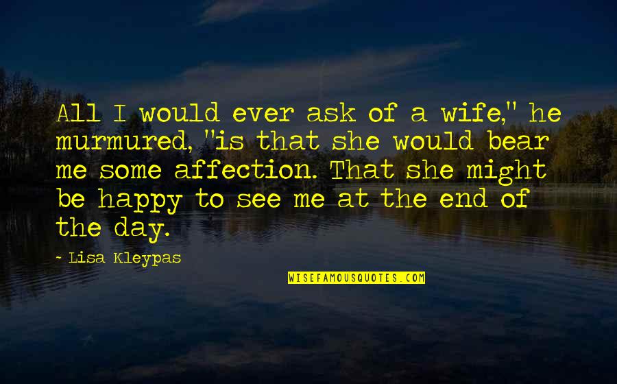 Happy Day To Day Quotes By Lisa Kleypas: All I would ever ask of a wife,"