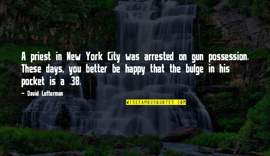 Happy Days Quotes By David Letterman: A priest in New York City was arrested