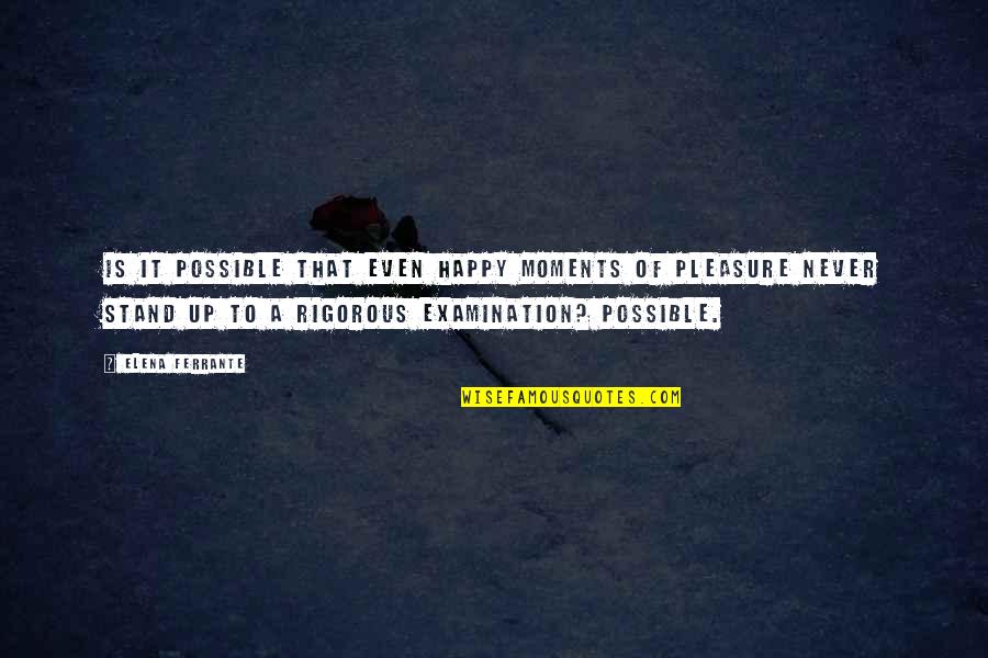 Happy Days Quotes By Elena Ferrante: Is it possible that even happy moments of