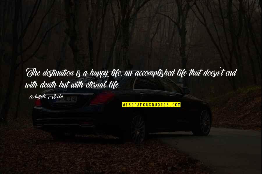 Happy Death Quotes By Angelo Scola: The destination is a happy life, an accomplished Happy Death Quotes By Angelo Scola: The destination is a happy life, an accomplished