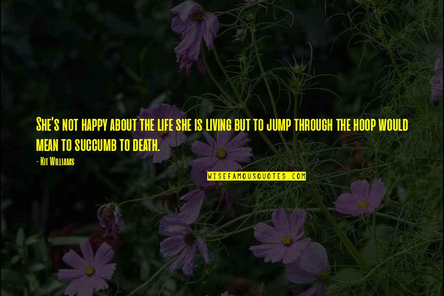 Happy Death Quotes By Kit Williams: She's not happy about the life she is Happy Death Quotes By Kit Williams: She's not happy about the life she is