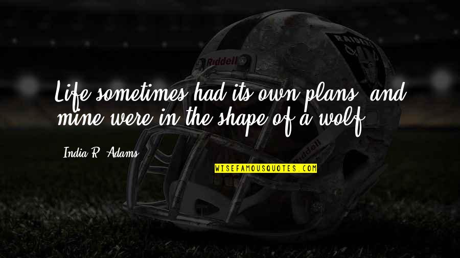 Happy Defence Day 6 September Quotes By India R. Adams: Life sometimes had its own plans, and mine