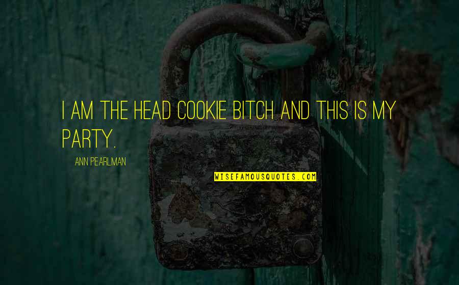 Happy Diwali Dhanteras Quotes By Ann Pearlman: I am the head cookie bitch and this Happy Diwali Dhanteras Quotes By Ann Pearlman: I am the head cookie bitch and this