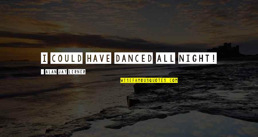 Happy Diwali Quotes By Alan Jay Lerner: I could have danced all night! Happy Diwali Quotes By Alan Jay Lerner: I could have danced all night!