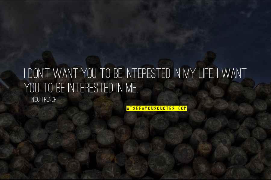 Happy Documentary Quotes By Nicci French: I don't want you to be interested in