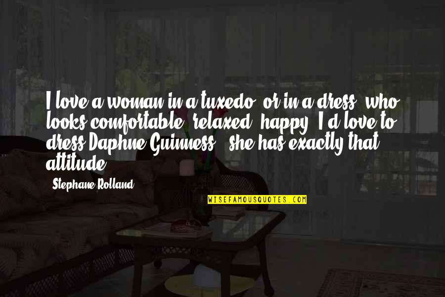 Happy Dress Quotes By Stephane Rolland: I love a woman in a tuxedo, or