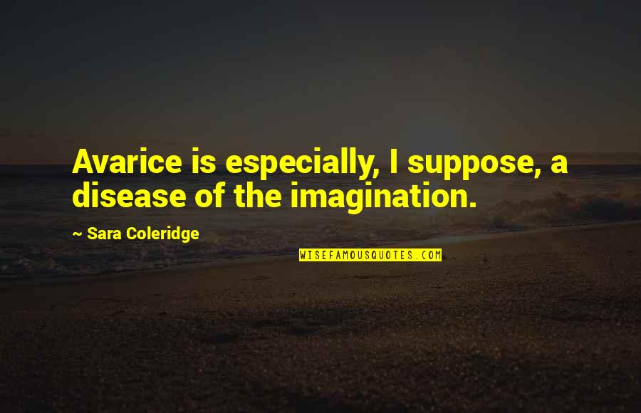Happy Easter Greetings Quotes By Sara Coleridge: Avarice is especially, I suppose, a disease of Happy Easter Greetings Quotes By Sara Coleridge: Avarice is especially, I suppose, a disease of