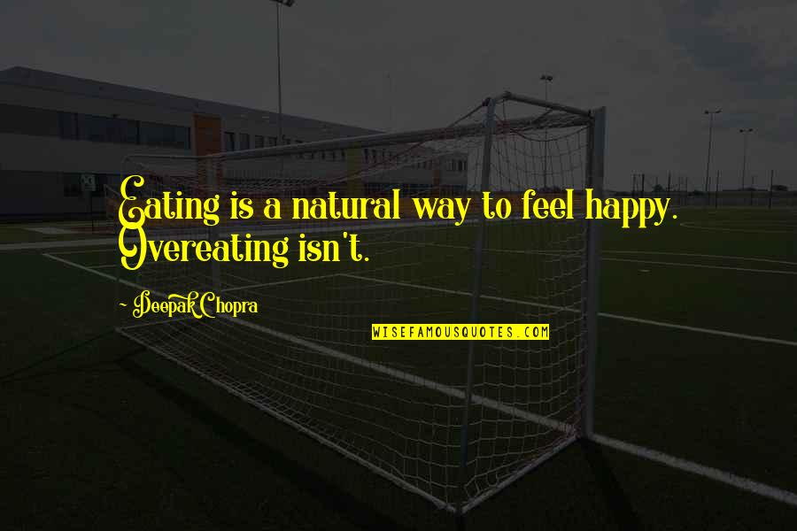 Happy Eating Quotes By Deepak Chopra: Eating is a natural way to feel happy.