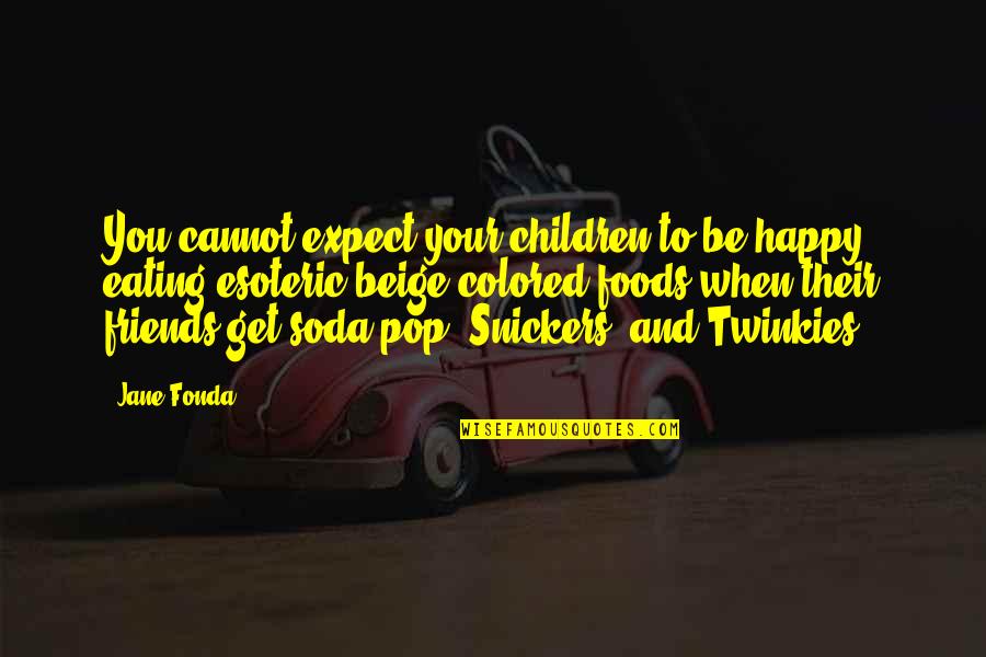 Happy Eating Quotes By Jane Fonda: You cannot expect your children to be happy