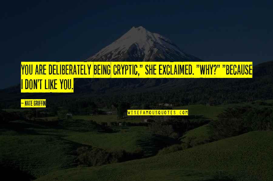 Happy Eating Quotes By Kate Griffin: You are deliberately being cryptic," she exclaimed. "Why?"