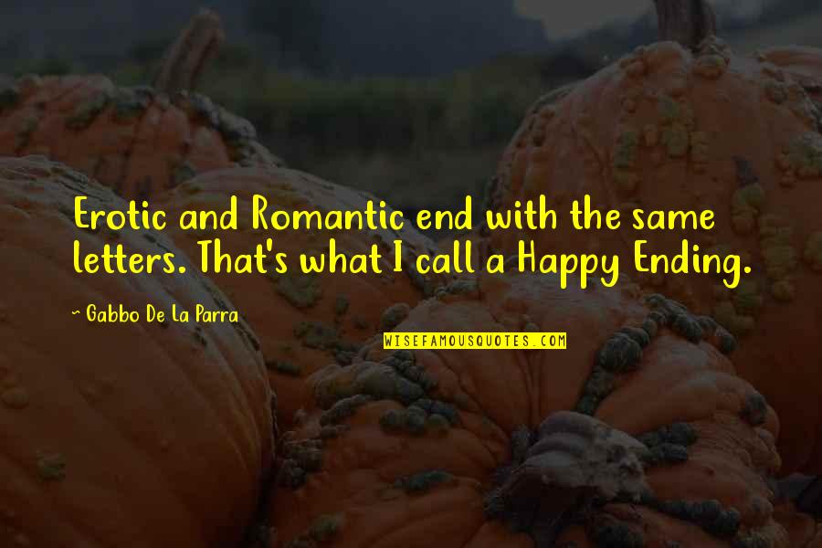 Happy End Quotes By Gabbo De La Parra: Erotic and Romantic end with the same letters.