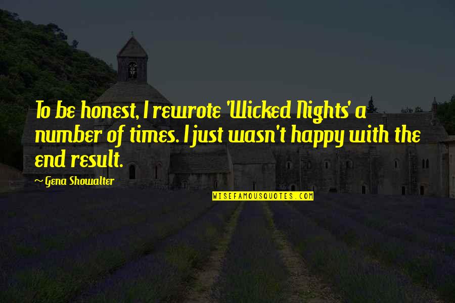 Happy End Quotes By Gena Showalter: To be honest, I rewrote 'Wicked Nights' a
