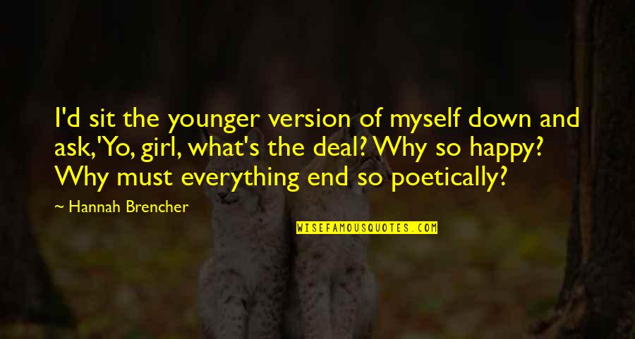 Happy End Quotes By Hannah Brencher: I'd sit the younger version of myself down