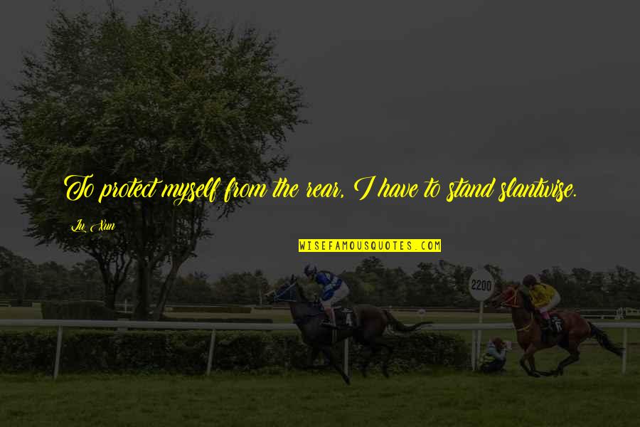 Happy Ending Friendship Quotes By Lu Xun: To protect myself from the rear, I have