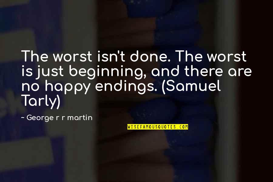 Happy Endings Best Quotes By George R R Martin: The worst isn't done. The worst is just