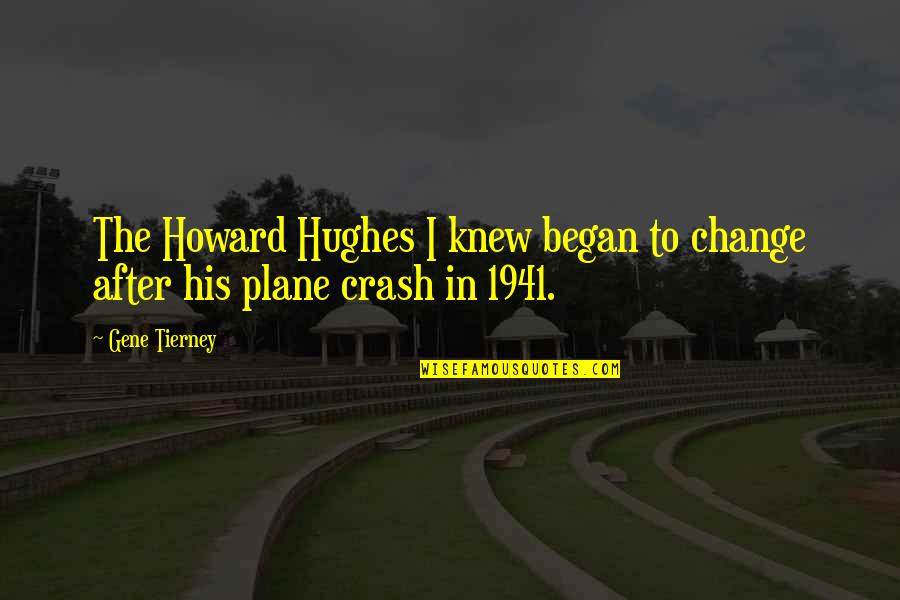 Happy Endings Butterfly Effect Quotes By Gene Tierney: The Howard Hughes I knew began to change