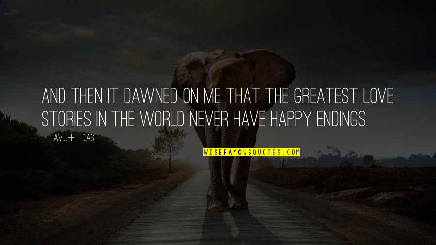 Happy Endings In Love Quotes By Avijeet Das: And then it dawned on me that the
