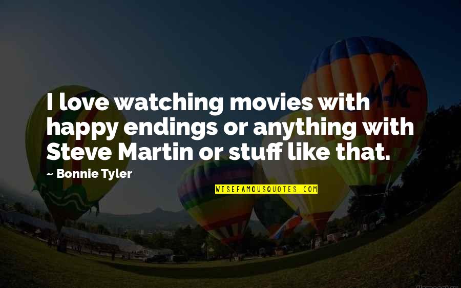 Happy Endings In Love Quotes By Bonnie Tyler: I love watching movies with happy endings or