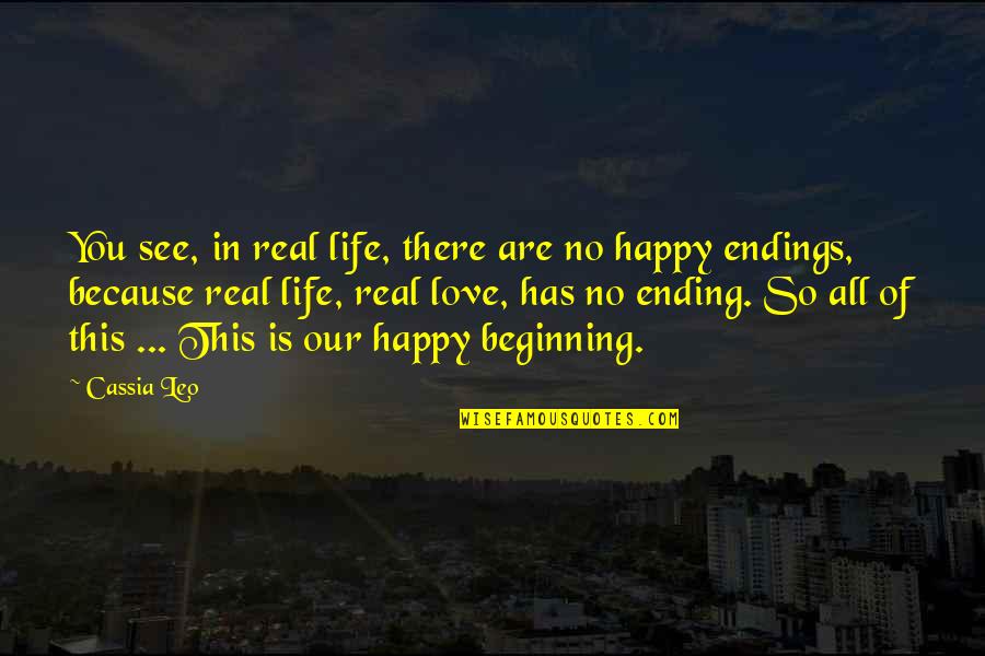 Happy Endings In Love Quotes By Cassia Leo: You see, in real life, there are no