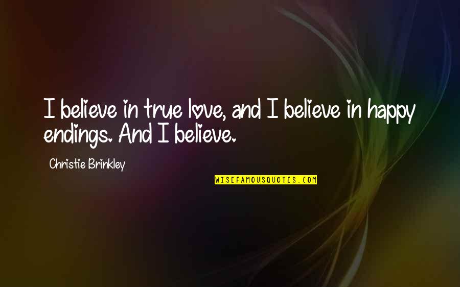 Happy Endings In Love Quotes By Christie Brinkley: I believe in true love, and I believe