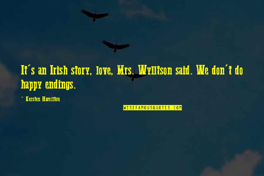 Happy Endings In Love Quotes By Kersten Hamilton: It's an Irish story, love, Mrs. Wylltson said.