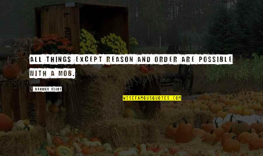 Happy Endings Margaret Atwood Quotes By George Eliot: All things except reason and order are possible Happy Endings Margaret Atwood Quotes By George Eliot: All things except reason and order are possible