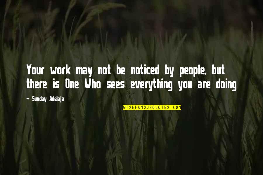 Happy Endings Margaret Atwood Quotes By Sunday Adelaja: Your work may not be noticed by people, Happy Endings Margaret Atwood Quotes By Sunday Adelaja: Your work may not be noticed by people,