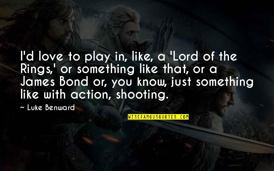 Happy Endings No Ho Ho Quotes By Luke Benward: I'd love to play in, like, a 'Lord Happy Endings No Ho Ho Quotes By Luke Benward: I'd love to play in, like, a 'Lord