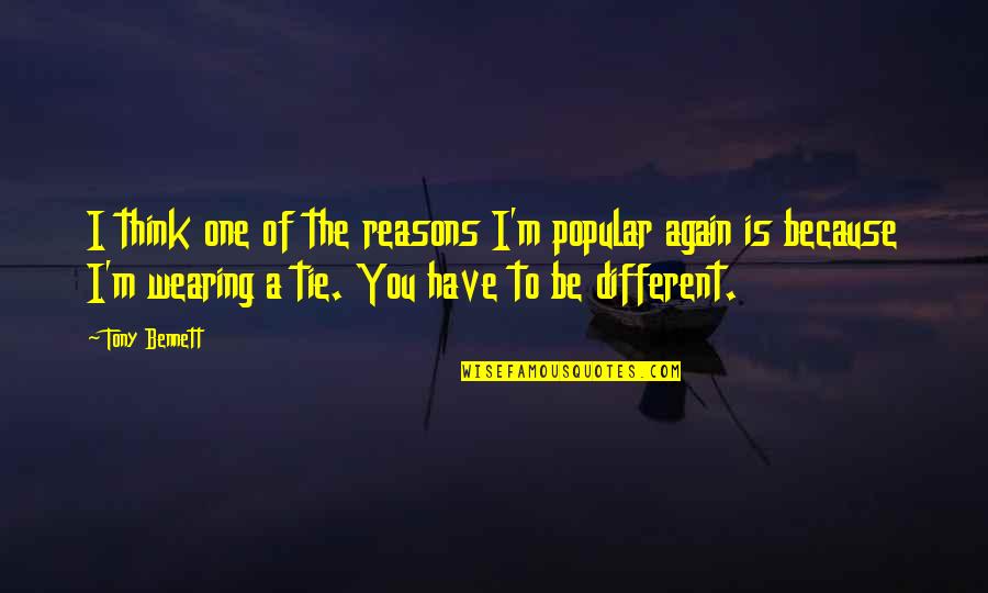 Happy Endings No Ho Ho Quotes By Tony Bennett: I think one of the reasons I'm popular