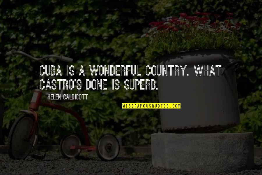 Happy Engg Day Quotes By Helen Caldicott: Cuba is a wonderful country. What Castro's done