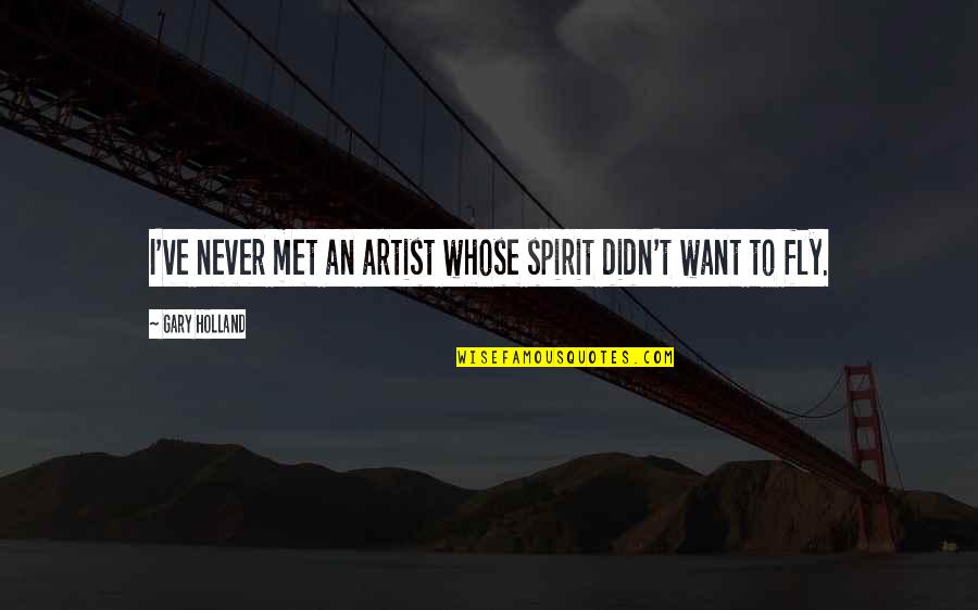 Happy Events Quotes By Gary Holland: I've never met an artist whose spirit didn't