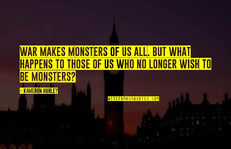 Happy Exciting Quotes By Kameron Hurley: War makes monsters of us all. But what