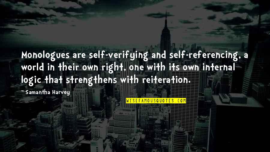 Happy Exciting Quotes By Samantha Harvey: Monologues are self-verifying and self-referencing, a world in