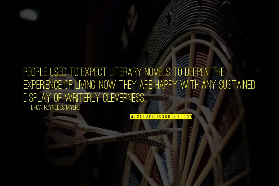 Happy Experience Quotes By Brian Reynolds Myers: People used to expect literary novels to deepen