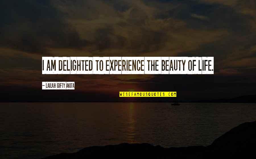 Happy Experience Quotes By Lailah Gifty Akita: I am delighted to experience the beauty of