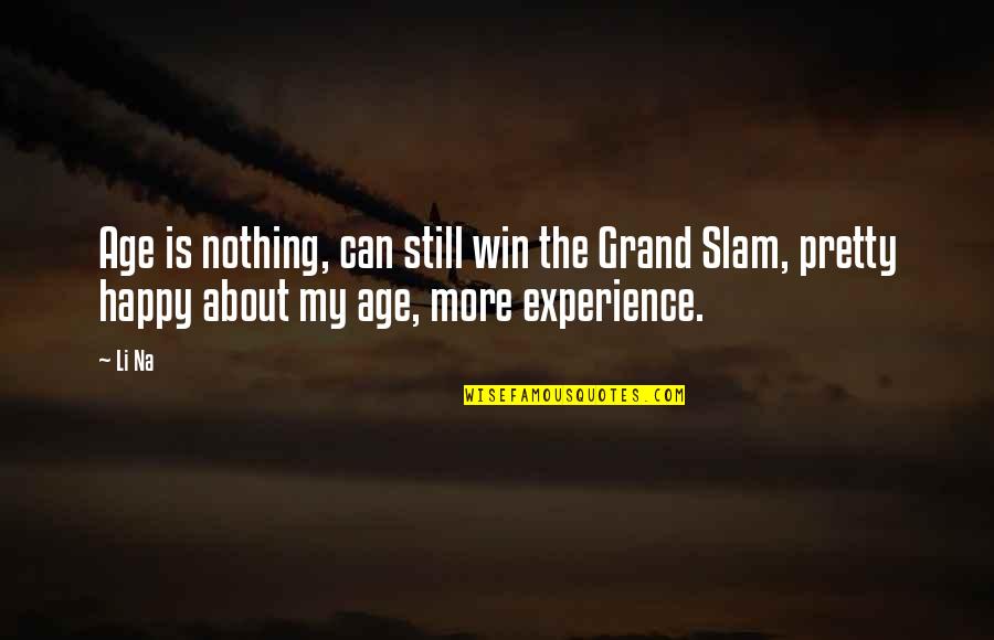 Happy Experience Quotes By Li Na: Age is nothing, can still win the Grand