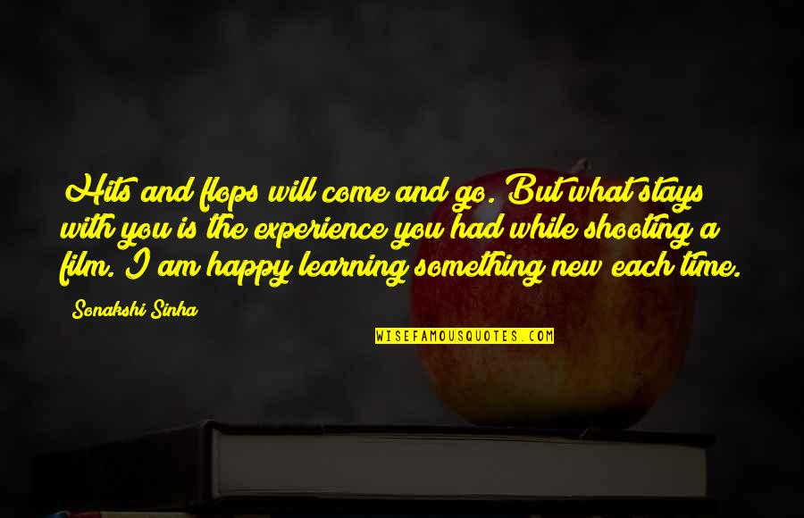 Happy Experience Quotes By Sonakshi Sinha: Hits and flops will come and go. But