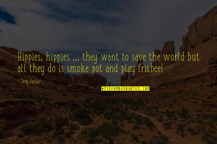 Happy Face Picture Quotes By Trey Parker: Hippies, hippies ... they want to save the Happy Face Picture Quotes By Trey Parker: Hippies, hippies ... they want to save the