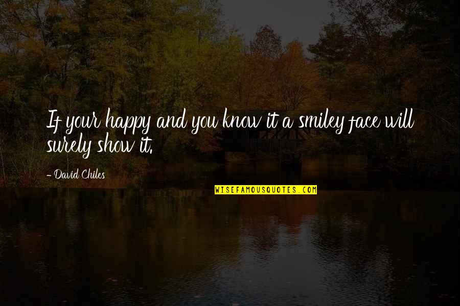 Happy Face Quotes By David Chiles: If your happy and you know it a