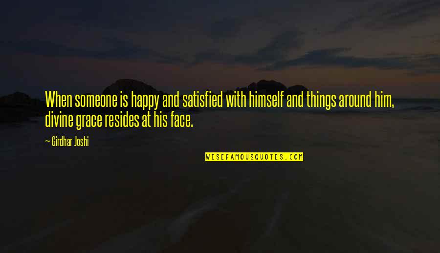 Happy Face Quotes By Girdhar Joshi: When someone is happy and satisfied with himself