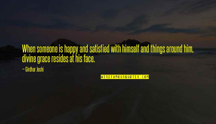 Happy Face Quotes By Girdhar Joshi: When someone is happy and satisfied with himself Happy Face Quotes By Girdhar Joshi: When someone is happy and satisfied with himself