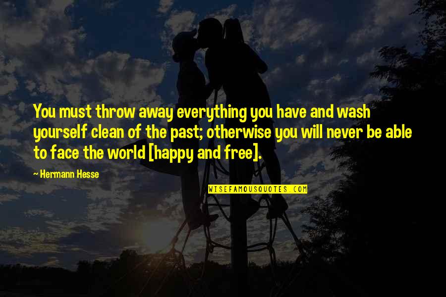 Happy Face Quotes By Hermann Hesse: You must throw away everything you have and